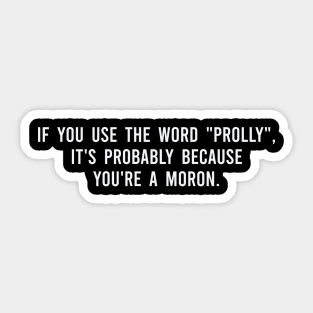 You could be a moron Sticker